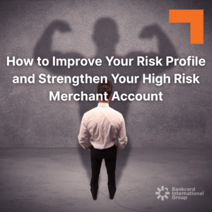 Why your risk profile matters to your high risk merchant account and how you can improve it 
