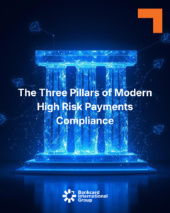 the Three Pillars of Modern High Risk Payments Compliance - Bankcard International Group the 3 Pillars of Modern High Risk Payments Compliance
