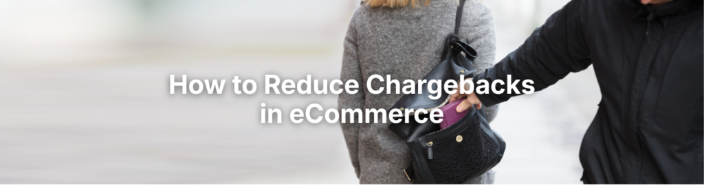 How to Reduce Chargebacks in Ecommerce - Your Complete Guide