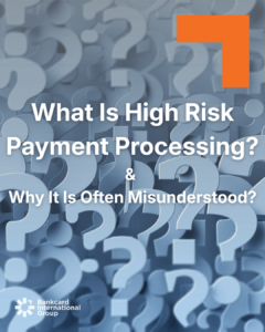 is High Risk Payment Processing Misunderstood and by Who?